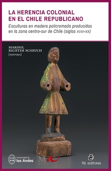 La herencia colonial en el Chile republicano. Esculturas en madera policromada producidas en la zona centro-sur de Chile (siglos xviii-xx)