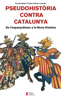 Pseudohistòria contra Catalunya De l'espanyolisme a la Nova Història