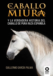 El caballo de miura La verdadera historia del caballo de pura raza española