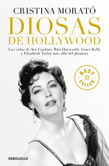 Diosas de Hollywood Las vidas de Ava Gardner, Grace Kelly, Rita Hayworth y Elizabeth Taylor más allá
