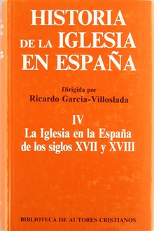 Historia de la Iglesia en España.IV: La Iglesia en la España de los siglos XVII-XVIII