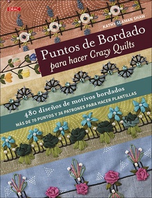 Puntos de bordado para hacer Crazy Quilts 480 diseños de motivos bordados. Más de 70 puntos y 36 patrones para hacer plant