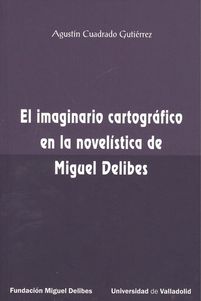 El imaginario cartográfico en la novelística de miguel delibes