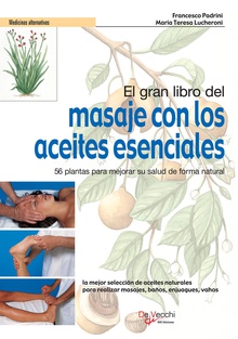 El gran libro del masaje con los aceites esenciales. 56 plantas para mejorar su salud de forma natural