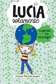 Lucía Solamente#4. ¡Experta en reciclaje!