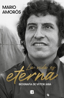 La vida es eterna Biografía de Víctor Jara