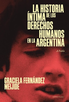 La historia íntima de los Derechos Humanos en la Argentina (reedición actualizada)