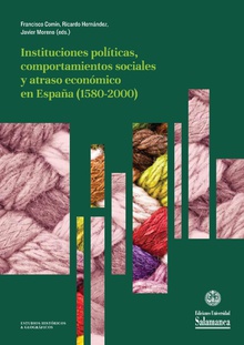 Instituciones polÌticas, comportamientos sociales y atraso econÛmico en EspaÒa (1580-2000)