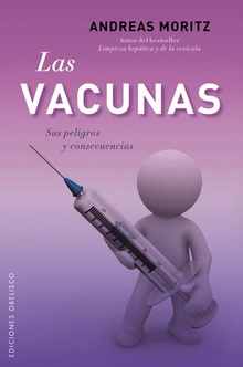 Vacunas, las. sus peligros y consecuencias Sus peligros y consecuencias