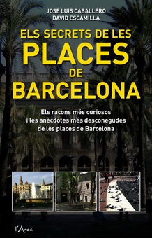 Secrets de les places de barcelona, els Els racons més curiosos i les anécdotes més desconegudes de les places de barcel