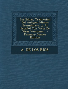 Los Eddas, Traducción Del Antiguo Idioma Escandinavo...y Al Español Con Vista De Otras Versiones... - Primary Source Edition