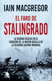 El faro de Stalingrado La verdad oculta en el corazón de la mayor batalla de la Segunda Guerra Mundial