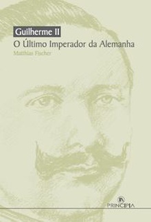 Guilherme II - O Ultimo Imperador da Alemanha