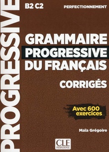 GRAMMAIRE PROGRESSIVE FRANçAIS CORRIGES B2/C2 Perfectionnement