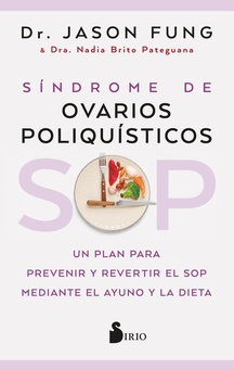 SOP: Síndrome de Ovarios Poliquísticos Un plan para prevenir y revertir el SOP mediante el ayuno y la dieta