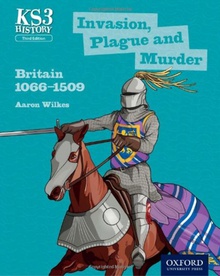 Invasion, plague and murder. Key stage 3. Britain 1066-1509