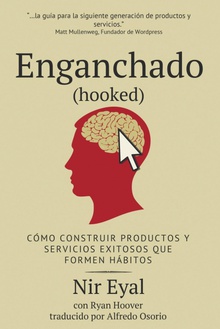 Enganchado (Hooked) Como Construir Productos y Servicios Exitosos Que Formen Habitos