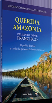 Exhortación Apostólica Postsinodal "Querida Amazonia" Al pueblo de Dios y a todas las personas de buena voluntad