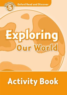 Oxford Read & Discover. Level 5. Exploring Our World: Activi