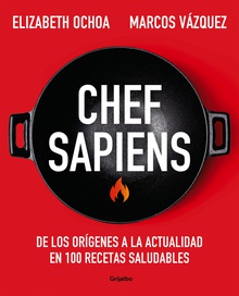 Chef sapiens De los orígenes a la actualidad en 100 recetas saludables