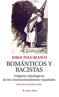 Románticos y racistas Orígenes ideológicos de los etnonacionalismos españoles