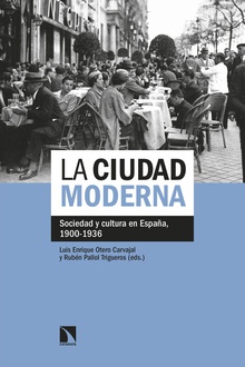 La ciudad moderna Sociedad y cultura en España, 1900-1936