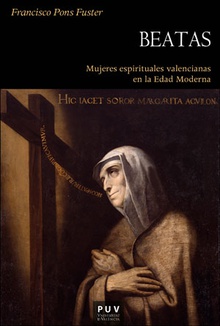 BEATAS.MUJERES ESPIRITUALES VALENCIANAS EN LA EDAD MEDIA Mujeres espirituales valencianas en la Edad Moderna