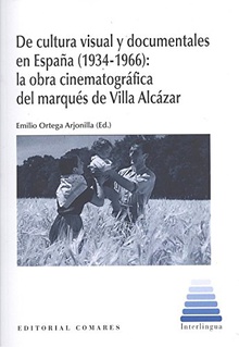 DE CULTURA VISUAL Y DOCUMENTALES EN ESPAÑA (1934-1966) La obra cinematográfica ddel marqués de Villa Alcázar