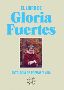 El libro de Gloria Fuertes. Nueva edición Antología de poemas y vida