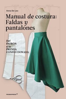 Manual de costura. Faldas y pantalones - Del patrón a la prenda a la prenda conf