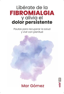 Libérate de la fibromialgia y alivia el dolor persistente