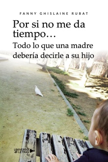 Por si no me da tiempo? Todo lo que una madre debería decirle a su hijo