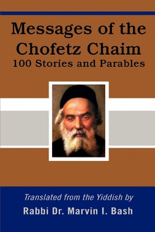 Messages of the Chofetz Chaim 100 Stories and Parables