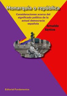 Monarquía o República Consideraciones acerca del significado político de la actual democracia española