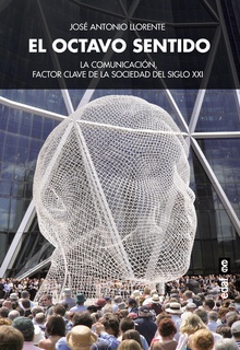 El octavo sentido. La comunicación, factor clave de la sociedad del siglo XXI