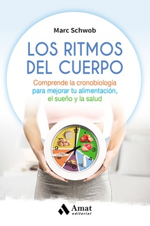 LOS RITMOS DEL CUERPO Comprende la cronobiología para mejorar tu alimentación