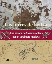 Las torres de Leitza Una historia de Navarra contada por un carpintero medieval