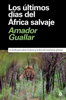 Los últimos días del África salvaje La lucha para salvar la fauna y la flora del continente africano