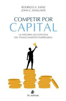 Competir por capital. La historia no contada del financiamiento empresarial