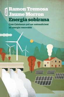 Energia sobirana Com Catalunya pot ser autosuficient en energia renovable