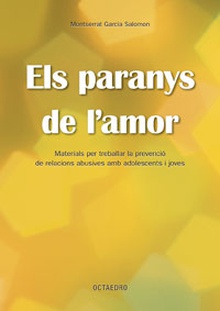 ELS PARANYS DE L´AMOR Materials per treballar la prevenció de relacions abusives amb adolescents i jov