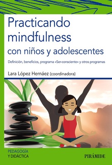 PRACTICANDO MINDFULNESS CON NIÑOS Y ADOLESCENTES Definición, beneficios, programa " Ser-consciente " y otros programas