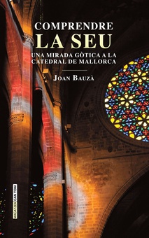 Comprendre la Seu Una mirada gòtica a la catedral de Mallorca