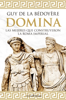 DOMINA Las mujeres que construyeron la Roma imperial