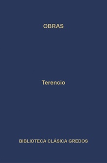Obras. La Andriana - El atormentado - El eunuco - Formión - La suegra - Los hermanos.