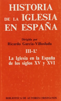 Historia de la Iglesia en España.III/1: La Iglesia en la España de los siglos XV-XVI