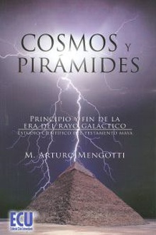 Cosmos y Pirámides Principio y fin de la era del rayo galáctico. estudio científico del testamento