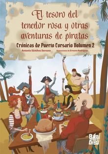 El tesoro del tenedor rosa y otras aventuras de piratas Crónicas de Puerto Corsario Volumen 2