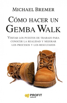 Como hacer un Gemba Walk Visitar los puestos de trabajo para conocer la realidad y mejorar los procesos y