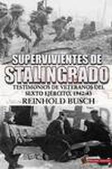 SUPERVIVIENTES DE STALINGRADO Testimonios de veteranos Sexto Ejército 1942-1943